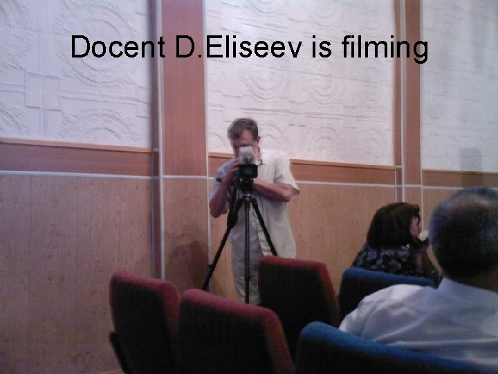 Docent D. Eliseev is filming 