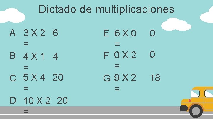 Dictado de multiplicaciones A 3 X 2 6 = B 4 X 1 4