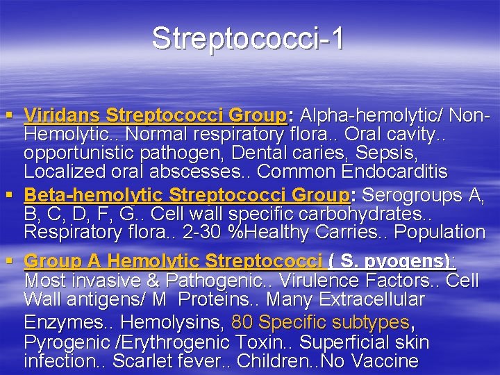 Streptococci-1 § Viridans Streptococci Group: Alpha-hemolytic/ Non. Hemolytic. . Normal respiratory flora. . Oral