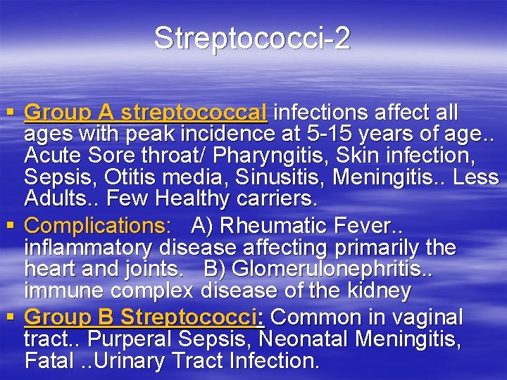 Streptococci-2 § Group A streptococcal infections affect all ages with peak incidence at 5