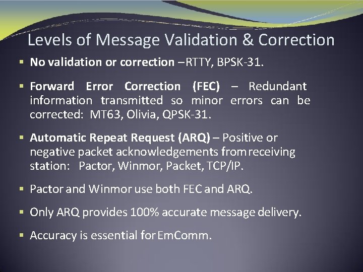Levels of Message Validation & Correction § No validation or correction – RTTY, BPSK-31.