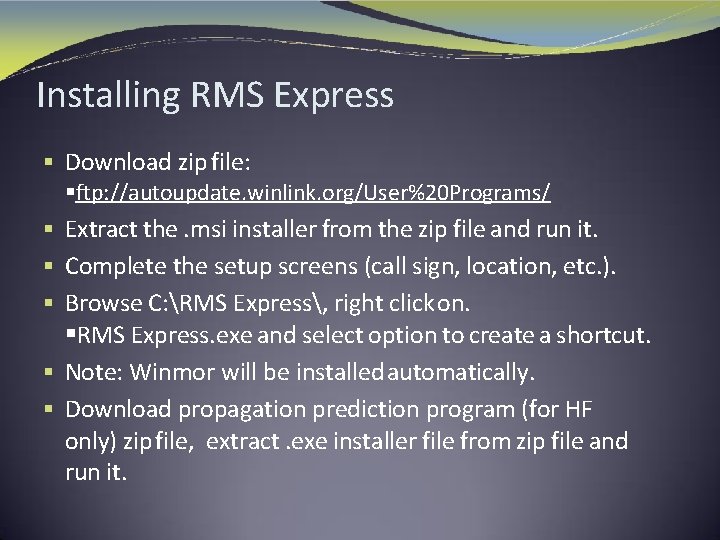 Installing RMS Express § Download zip file: §ftp: //autoupdate. winlink. org/User%20 Programs/ § Extract