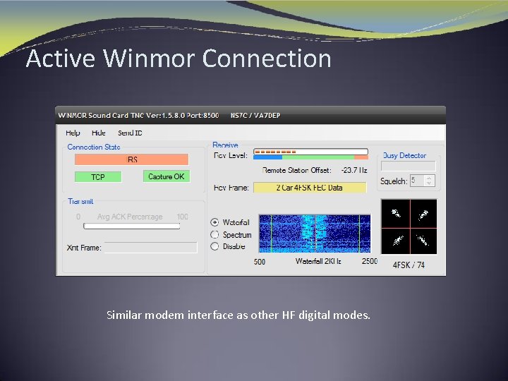 Active Winmor Connection Similar modem interface as other HF digital modes. 
