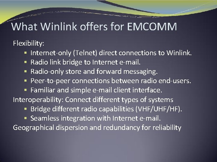 What Winlink offers for EMCOMM Flexibility: § Internet-only (Telnet) direct connections to Winlink. §