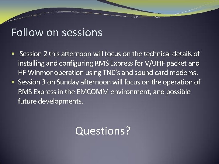 Follow on sessions § Session 2 this afternoon will focus on the technical details