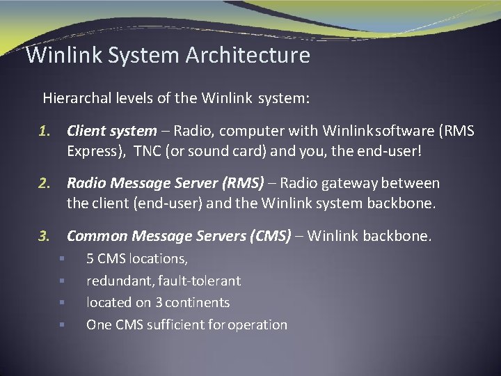 Winlink System Architecture Hierarchal levels of the Winlink system: 1. Client system – Radio,