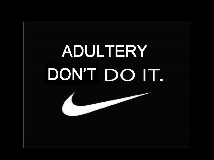 ADULTERY DON’T 