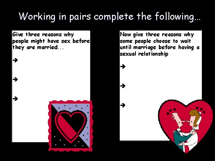 Working in pairs complete the following… Give three reasons why people might have sex