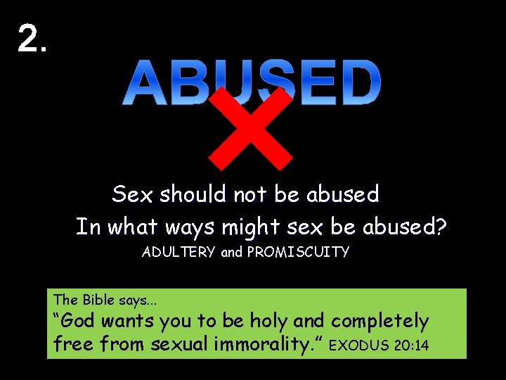 2. Sex should not be abused In what ways might sex be abused? ADULTERY