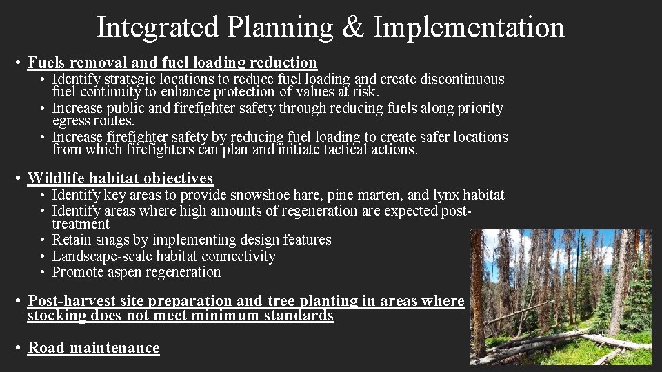 Integrated Planning & Implementation • Fuels removal and fuel loading reduction • Identify strategic