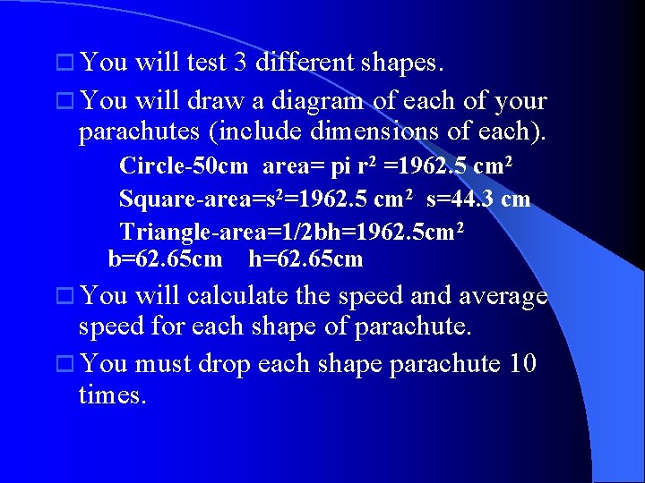 o You will test 3 different shapes. o You will draw a diagram of