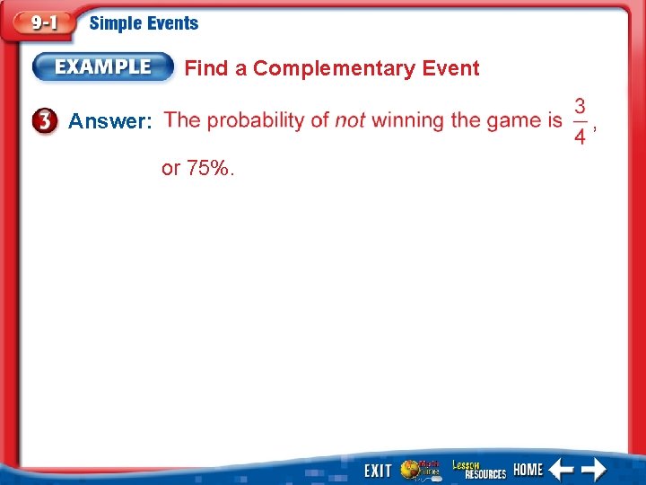 Find a Complementary Event Answer: , or 75%. 