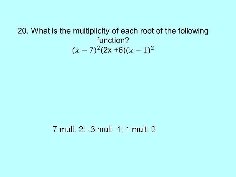 7 mult. 2; -3 mult. 1; 1 mult. 2 