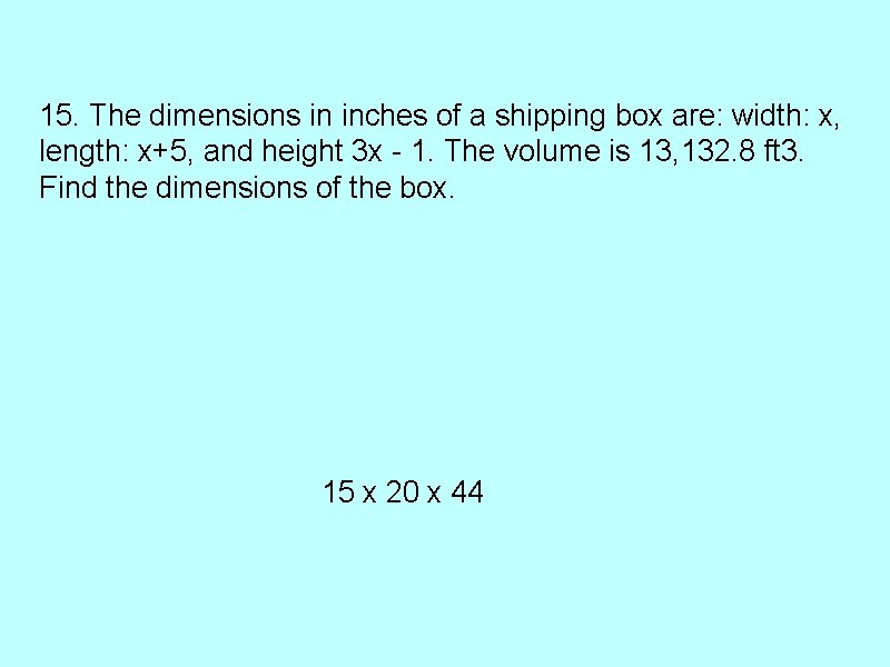 15. The dimensions in inches of a shipping box are: width: x, length: x+5,