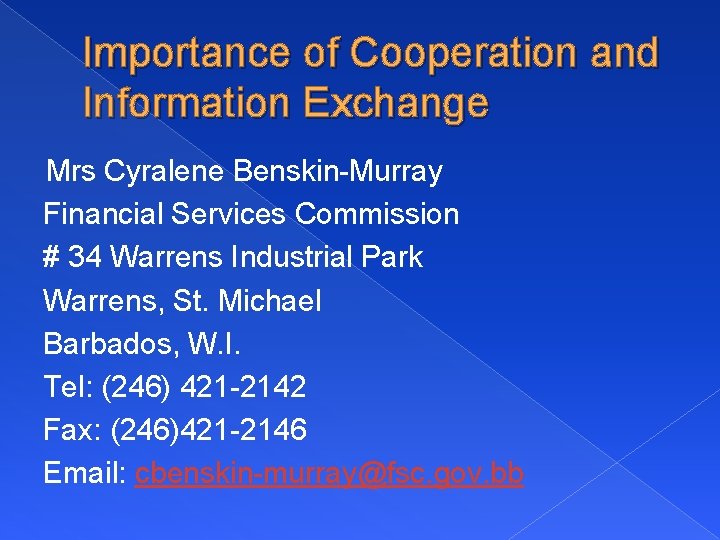 Importance of Cooperation and Information Exchange Mrs Cyralene Benskin-Murray Financial Services Commission # 34