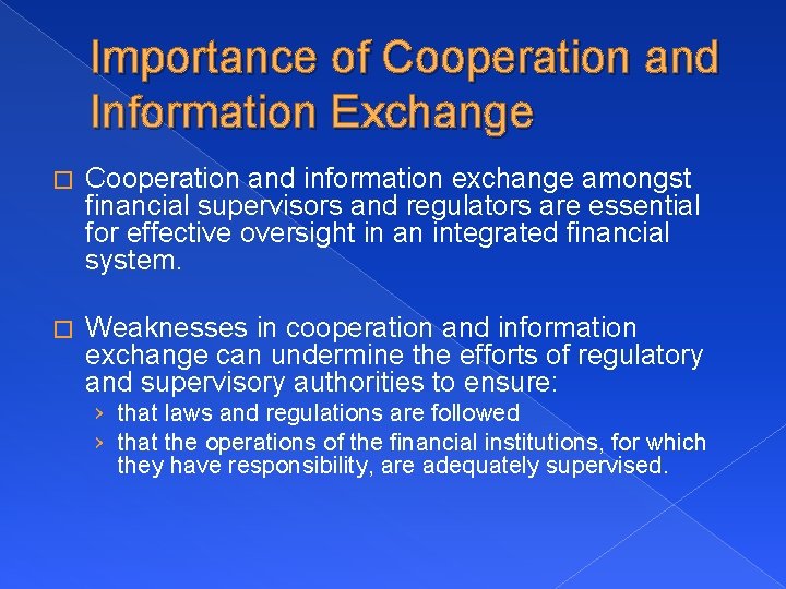 Importance of Cooperation and Information Exchange � Cooperation and information exchange amongst financial supervisors