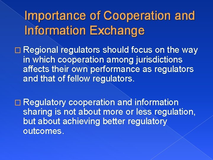 Importance of Cooperation and Information Exchange � Regional regulators should focus on the way