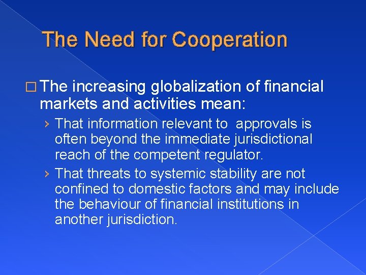 The Need for Cooperation � The increasing globalization of financial markets and activities mean: