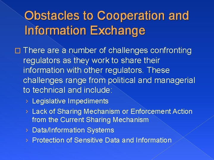 Obstacles to Cooperation and Information Exchange � There a number of challenges confronting regulators