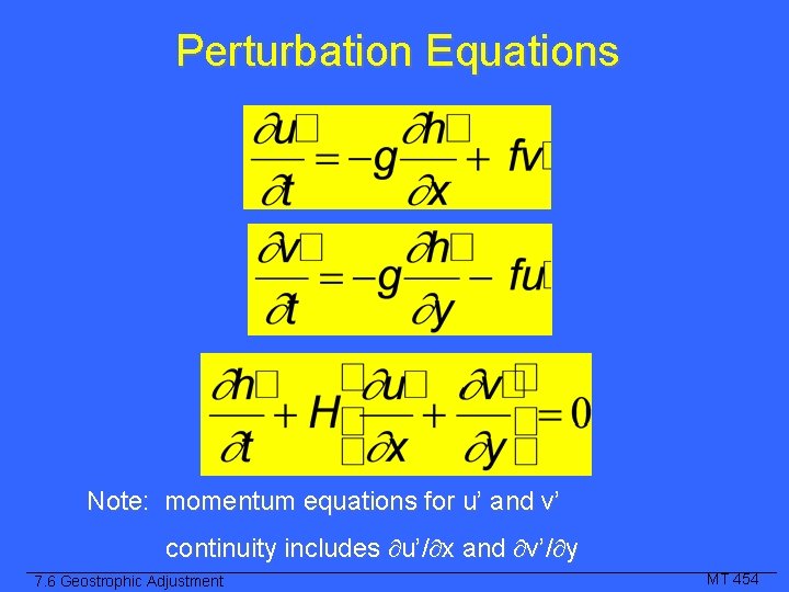 Perturbation Equations Note: momentum equations for u’ and v’ continuity includes u’/ x and