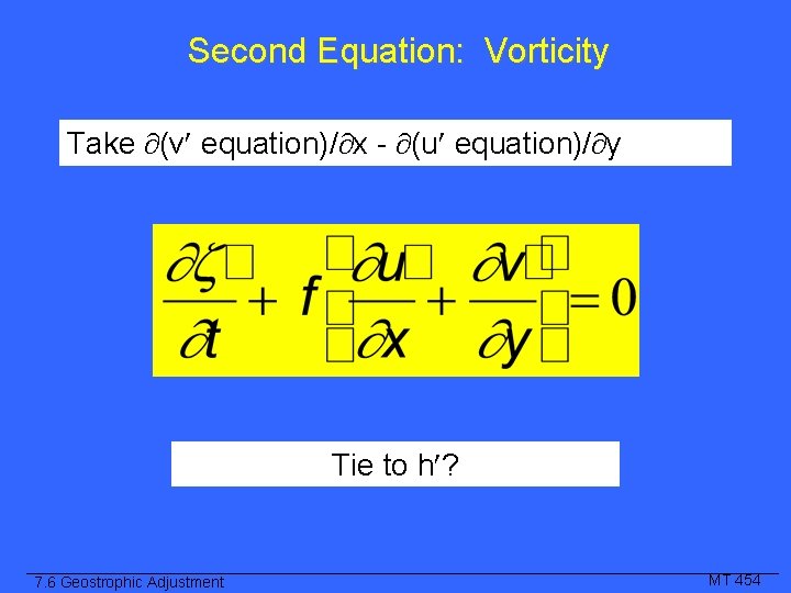 Second Equation: Vorticity Take (v equation)/ x - (u equation)/ y Tie to h