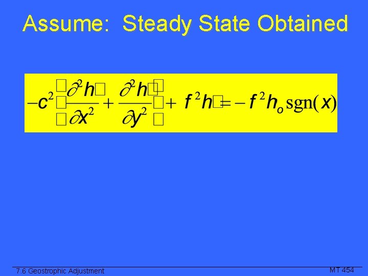Assume: Steady State Obtained 7. 6 Geostrophic Adjustment MT 454 