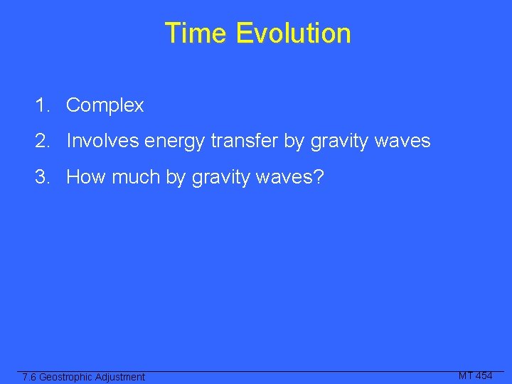 Time Evolution 1. Complex 2. Involves energy transfer by gravity waves 3. How much