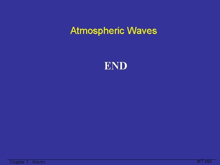 Atmospheric Waves END Chapter 7 - Waves MT 454 