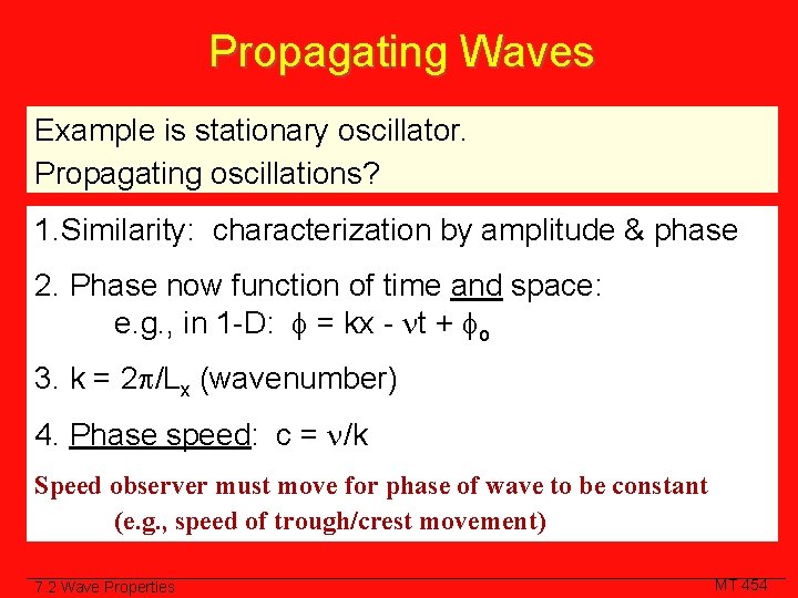 Propagating Waves Example is stationary oscillator. Propagating oscillations? 1. Similarity: characterization by amplitude &