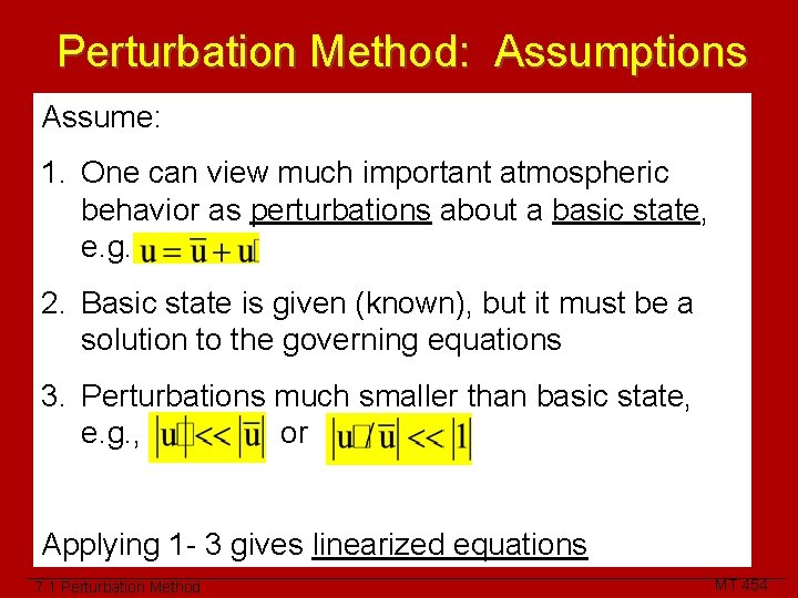 Perturbation Method: Assumptions Assume: 1. One can view much important atmospheric behavior as perturbations