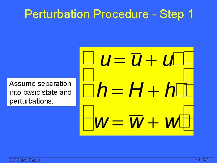 Perturbation Procedure - Step 1 Assume separation into basic state and perturbations: 7. 3