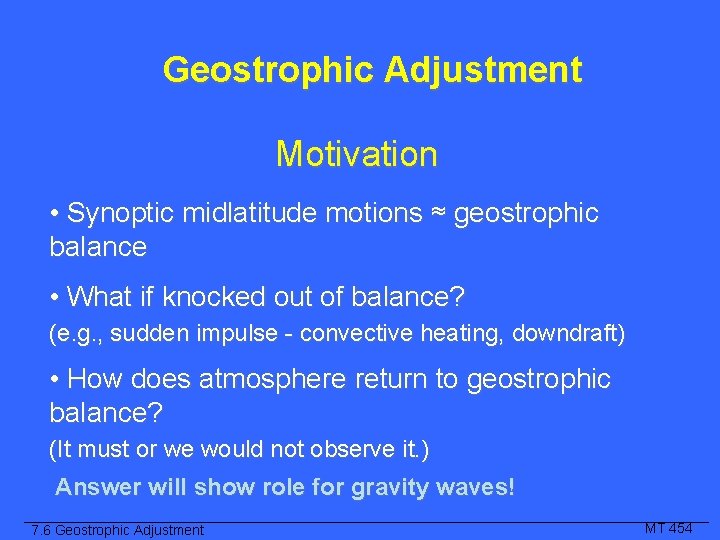 Geostrophic Adjustment Motivation • Synoptic midlatitude motions ≈ geostrophic balance • What if knocked