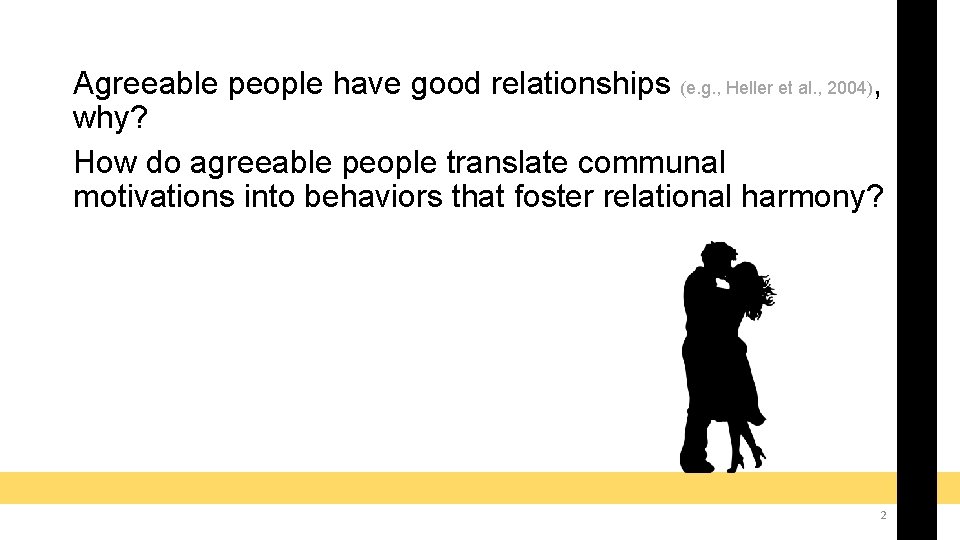 Agreeable people have good relationships (e. g. , Heller et al. , 2004), why?