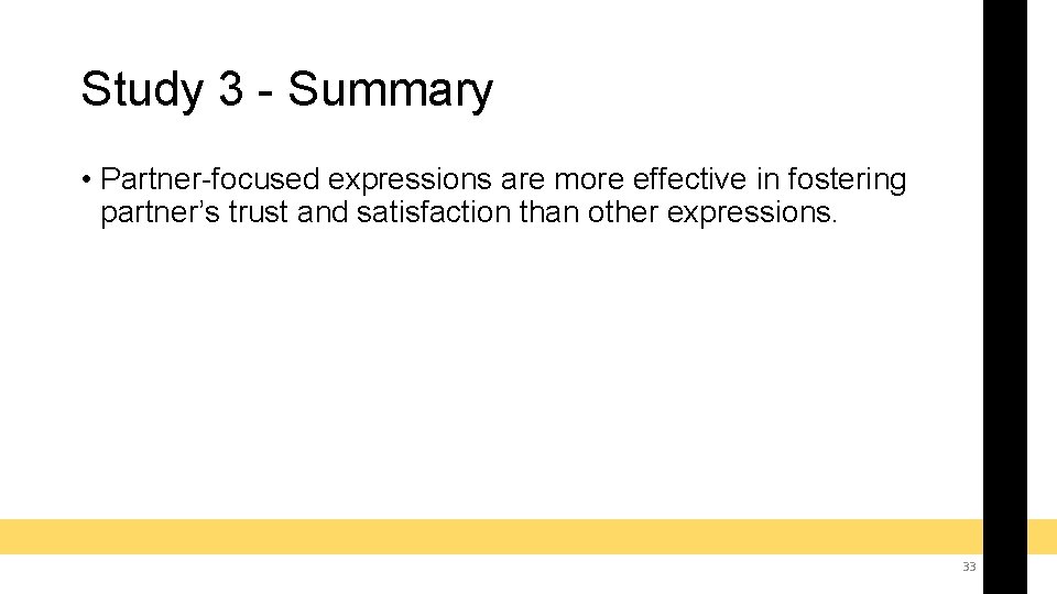 Study 3 - Summary • Partner-focused expressions are more effective in fostering partner’s trust