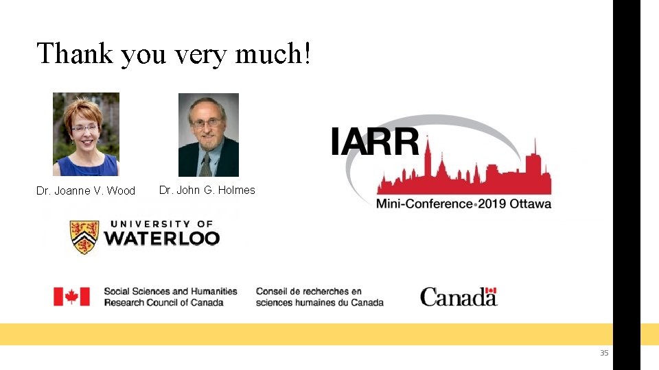 Thank you very much! Dr. Joanne V. Wood Dr. John G. Holmes 35 