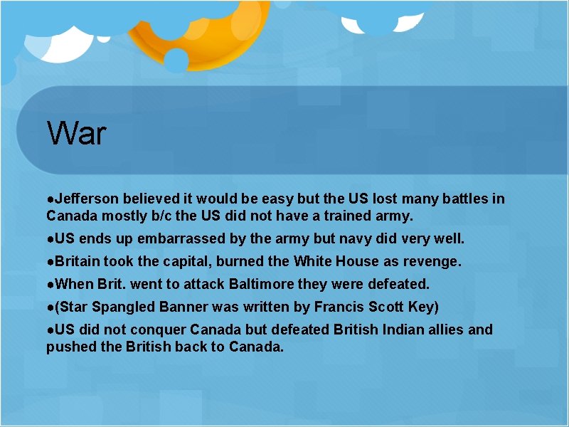 War ●Jefferson believed it would be easy but the US lost many battles in