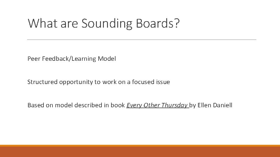 What are Sounding Boards? Peer Feedback/Learning Model Structured opportunity to work on a focused