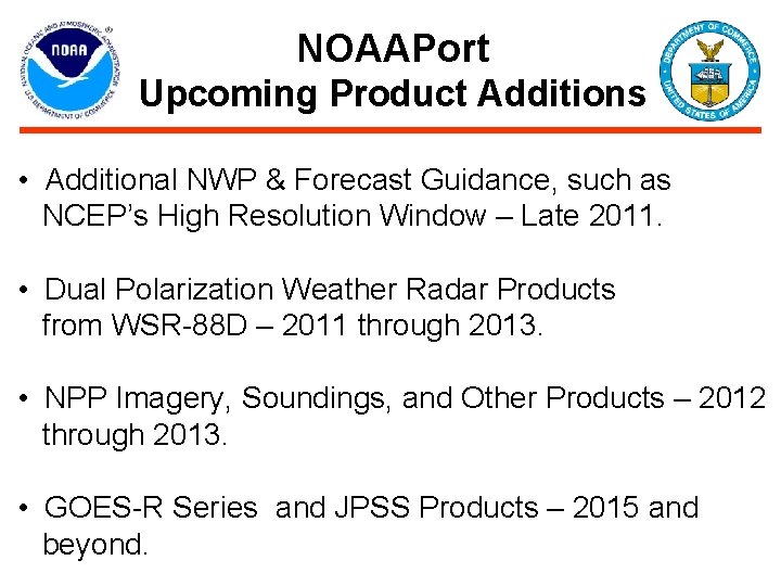 NOAAPort Upcoming Product Additions • Additional NWP & Forecast Guidance, such as NCEP’s High