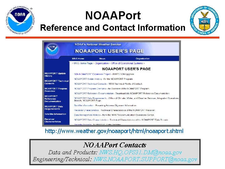 NOAAPort Reference and Contact Information http: //www. weather. gov/noaaport/html/noaaport. shtml NOAAPort Contacts Data and