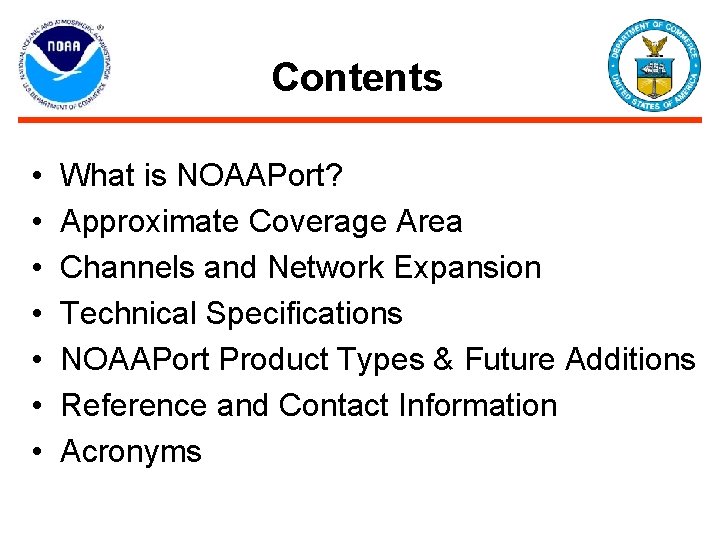 Contents • • What is NOAAPort? Approximate Coverage Area Channels and Network Expansion Technical