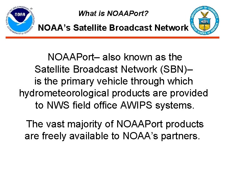 What is NOAAPort? NOAA’s Satellite Broadcast Network NOAAPort– also known as the Satellite Broadcast