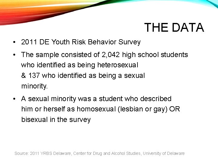 THE DATA • 2011 DE Youth Risk Behavior Survey • The sample consisted of