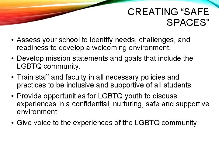 CREATING “SAFE SPACES” • Assess your school to identify needs, challenges, and readiness to