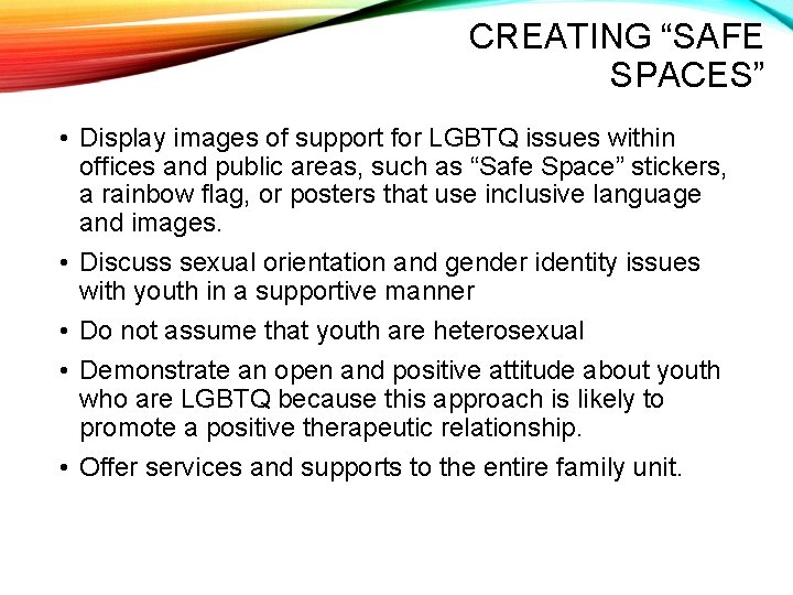 CREATING “SAFE SPACES” • Display images of support for LGBTQ issues within offices and