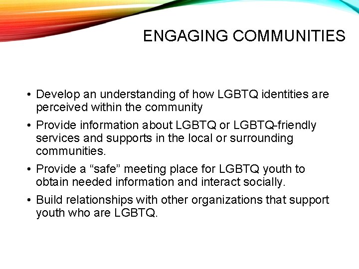 ENGAGING COMMUNITIES • Develop an understanding of how LGBTQ identities are perceived within the