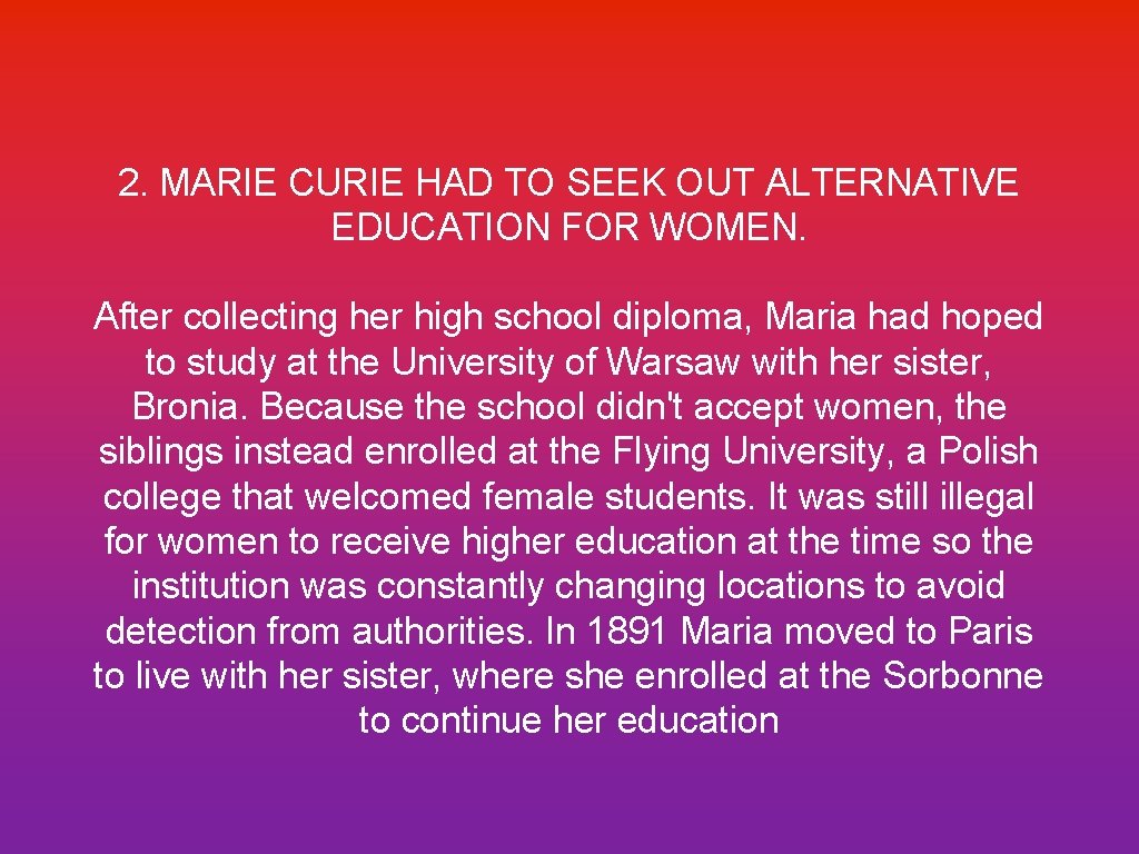 2. MARIE CURIE HAD TO SEEK OUT ALTERNATIVE EDUCATION FOR WOMEN. After collecting her