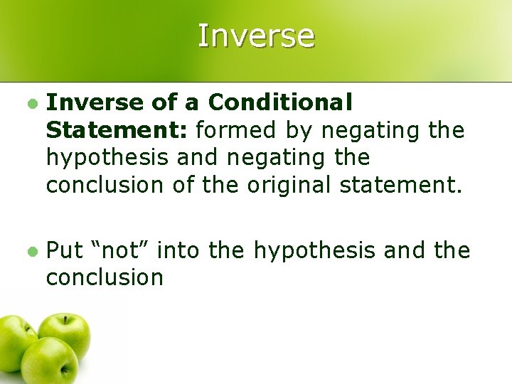 Inverse l Inverse of a Conditional Statement: formed by negating the hypothesis and negating