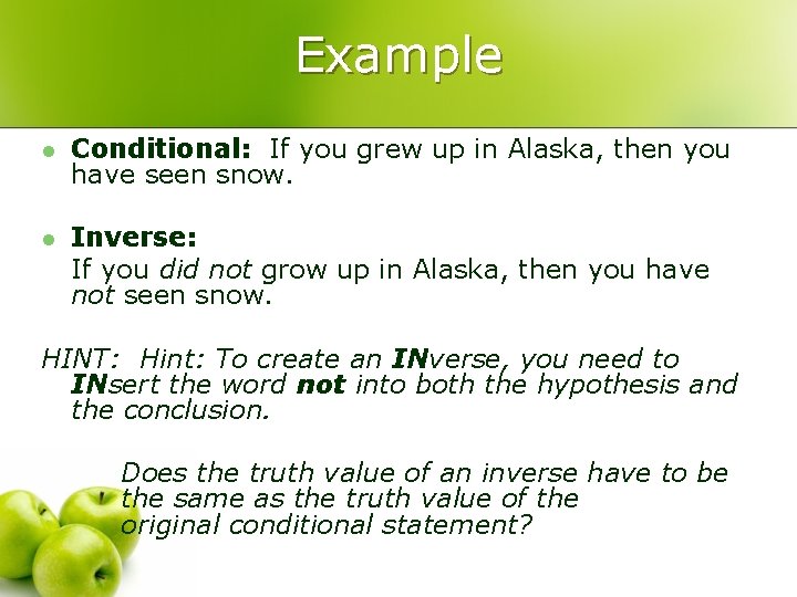 Example l Conditional: If you grew up in Alaska, then you have seen snow.
