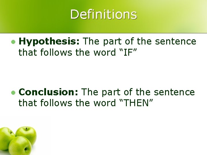 Definitions l Hypothesis: The part of the sentence that follows the word “IF” l