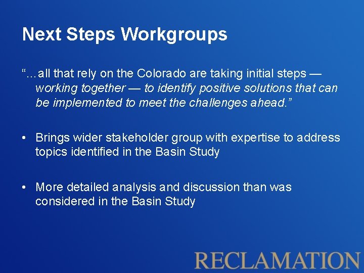 Next Steps Workgroups “…all that rely on the Colorado are taking initial steps —